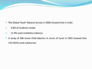 The Global Youth Tobacco Survey in 2006 showed that in India
1. 3.8% of students smoke
2. 11.9% used smokeless tobacco
...
