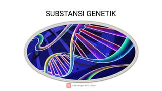 SUBSTANSI GENETIK
 