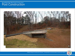 Brookfield Park Wet Pond Construction
Utilities Design & Construction Division- Transportation and Stormwater Construction Branch
Post Construction
 