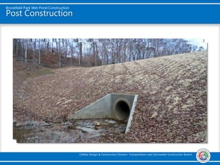 Brookfield Park Wet Pond Construction
Utilities Design & Construction Division- Transportation and Stormwater Construction Branch
Post Construction
 