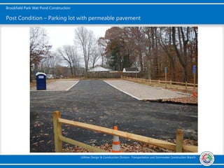 Brookfield Park Wet Pond Construction
Utilities Design & Construction Division- Transportation and Stormwater Construction Branch
Post Condition – Parking lot with permeable pavement
 