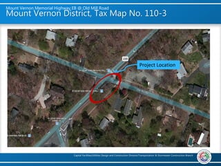 Mount Vernon Memorial Highway EB @ Old Mill Road
Capital Facilities/Utilities Design and Construction Division/Transportation & Stormwater Construction Branch
Mount Vernon District, Tax Map No. 110-3
Project Location
 