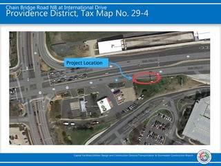 Chain Bridge Road NB at International Drive
Capital Facilities/Utilities Design and Construction Division/Transportation & Stormwater Construction Branch
Providence District, Tax Map No. 29-4
Project Location
 