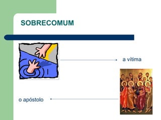 SOBRECOMUM




             a vítima




o apóstolo
 