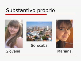 Substantivo próprio Mariana Giovana Sorocaba 
