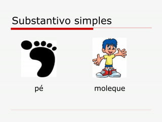 Substantivo simples pé moleque 