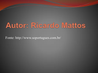 Fonte: http://www.soportugues.com.br/
 