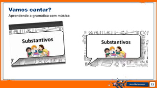Jens Martensson 13
Vamos cantar?
Aprendendo a gramática com música
 