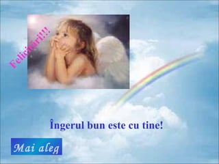 !!!
      ri
   ită
  lic
Fe




              Îngerul bun este cu tine!

 Mai alege!
 