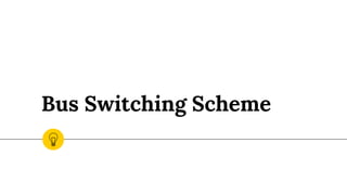 Bus Switching Scheme
 