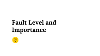 Fault Level and
Importance
 