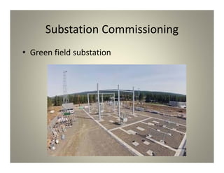 Substation Commissioning
• Green field substation
 