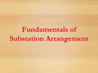 Fundamentals of
Substation Arrangement
 