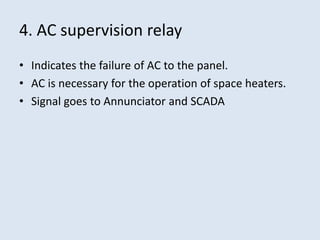 4. AC supervision relay
• Indicates the failure of AC to the panel.
• AC is necessary for the operation of space heaters.
• Signal goes to Annunciator and SCADA
 
