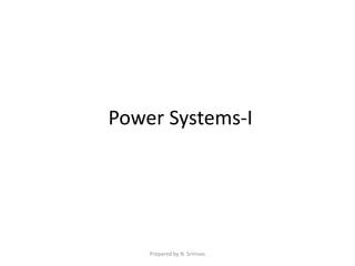 Power Systems-I
Prepared by N. Srinivas
 