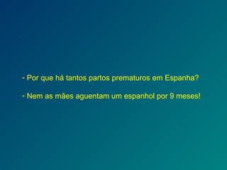 Por que há tantos partos prematuros em Espanha? Nem as mães aguentam um espanhol por 9 meses! 
