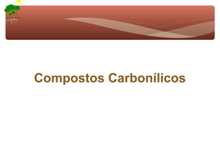 Compostos Carbonílicos
 