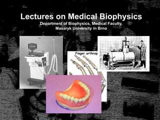 Lectures on Medical Biophysics
Department of Biophysics, Medical Faculty,
Masaryk University in Brno
 