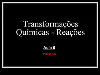 Transformações Químicas - Reações Aula 6 Página 129 