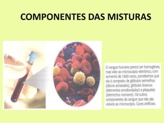 COMPONENTES DAS MISTURAS
 