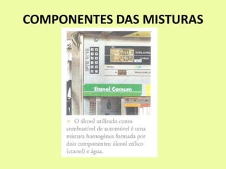 COMPONENTES DAS MISTURAS
 