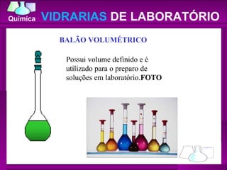 VIDRARIAS  DE LABORATÓRIO BALÃO VOLUMÉTRICO     Possui volume definido e é utilizado para o preparo de soluções em laboratório. FOTO 
