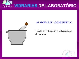 VIDRARIAS  DE LABORATÓRIO ALMOFARIZ   COM PISTILO Usado na trituração e pulverização de sólidos. 
