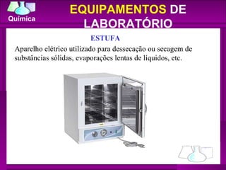 Aparelho elétrico utilizado para dessecação ou secagem de substâncias sólidas, evaporações lentas de líquidos, etc. ESTUFA EQUIPAMENTOS  DE LABORATÓRIO 