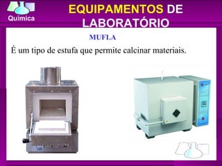 MUFLA EQUIPAMENTOS  DE LABORATÓRIO É um tipo de estufa que permite calcinar materiais. 