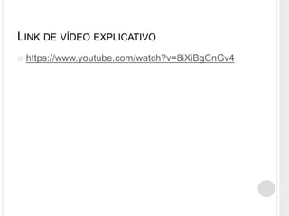 LINK DE VÍDEO EXPLICATIVO
 https://www.youtube.com/watch?v=8iXiBgCnGv4
 