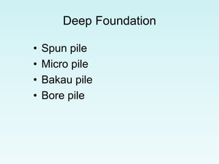 Deep Foundation
• Spun pile
• Micro pile
• Bakau pile
• Bore pile
 