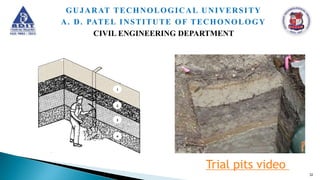 1
2
3
4
Trial pits video
32
GUJARAT TECHNOLOGICAL UNIVERSITY
A. D. PATEL INSTITUTE OF TECHONOLOGY
CIVIL ENGINEERING DEPARTMENT
 