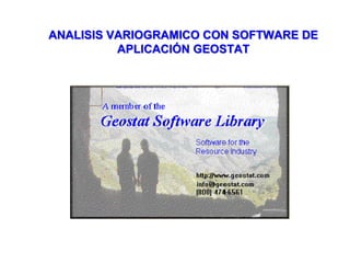 ANALISIS VARIOGRAMICO CON SOFTWARE DE
APLICACIÓN GEOSTAT
 
