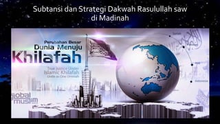 Subtansi dan Strategi Dakwah Rasulullah saw
di Madinah
 