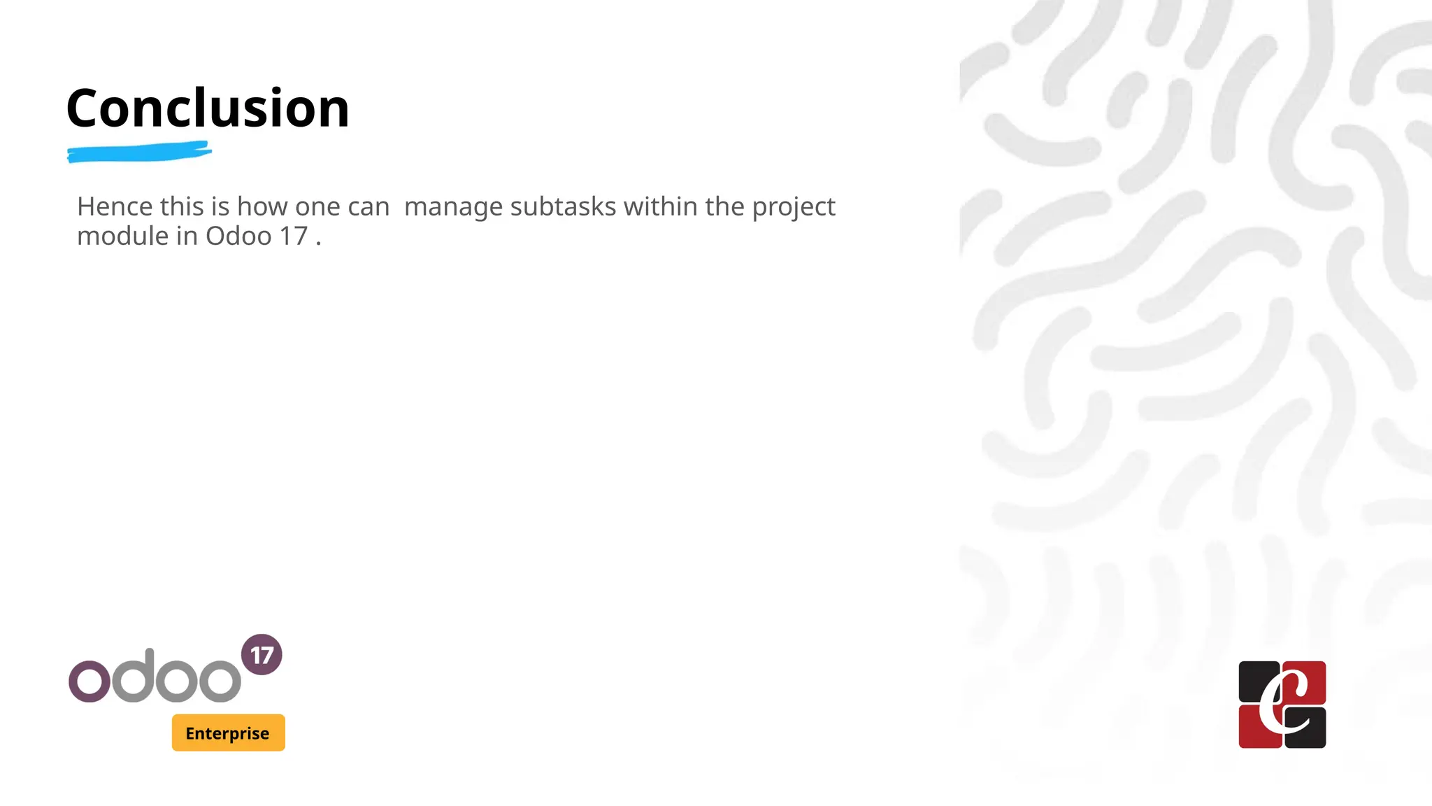 Enterprise
Conclusion
Hence this is how one can manage subtasks within the project
module in Odoo 17 .
 