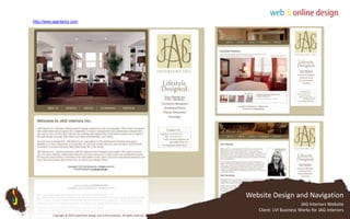 http;//www.jaginterior.comWebsite Design and NavigationJAG Interiors WebsiteClient: LVI Business Works for JAG InteriorsCopyright © 2010 Subterfuse Design and Communication. All rights reserved.