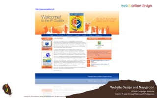 http://www.ipcoalition.phWebsite Design and NavigationIP Seal Campaign WebsiteClient: IP Seal through Microsoft PhilippinesCopyright © 2010 Subterfuse Design and Communication. All rights reserved.