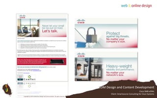 eDM Design and Content DevelopmentCisco SMB eDMsClient: Smartsource Consulting for Cisco SystemsCopyright © 2010 Subterfuse Design and Communication. All rights reserved.