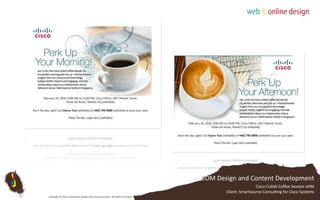 eDM Design and Content DevelopmentCisco Collab Coffee Session eDMClient: Smartsource Consulting for Cisco SystemsCopyright © 2010 Subterfuse Design and Communication. All rights reserved.