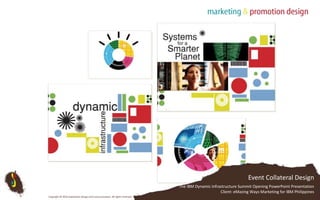 Event Collateral DesignThe IBM Dynamic Infrastructure Summit Opening PowerPoint PresentationClient: eMazing Ways Marketing for IBM PhilippinesCopyright © 2010 Subterfuse Design and Communication. All rights reserved.