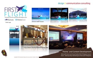 Electronic Mailer HeadersEvent LogoEvent Collateral | Banners, Registration Booth, StageTheme  and Content DevelopmentMicrosoft Azure and Visual Studio 2010 Philippine LaunchClient:  eMazing Ways Marketing for Microsoft PhilippinesCopyright © 2010 Subterfuse Design and Communication. All rights reserved.