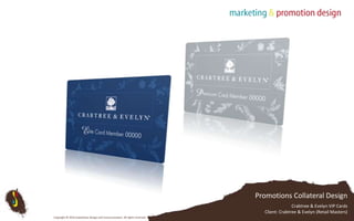 Promotions Collateral DesignCrabtree & Evelyn VIP Cards Client: Crabtree & Evelyn (Retail Masters)Copyright © 2010 Subterfuse Design and Communication. All rights reserved.