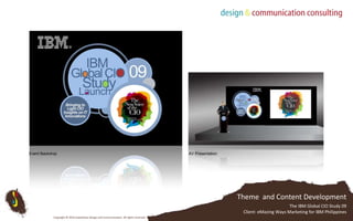 AV PresentationEvent BackdropTheme  and Content DevelopmentThe IBM Global CIO Study 09 Client: eMazing Ways Marketing for IBM PhilippinesCopyright © 2010 Subterfuse Design and Communication. All rights reserved.