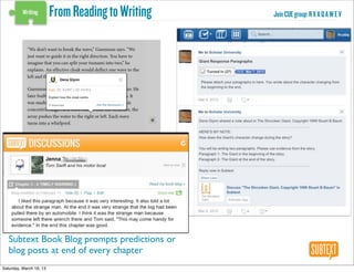 From Reading to Writing   Join CUE group: R X A Q A W E V




   Subtext Book Blog prompts predictions or
   blog posts at end of every chapter
Saturday, March 16, 13
 