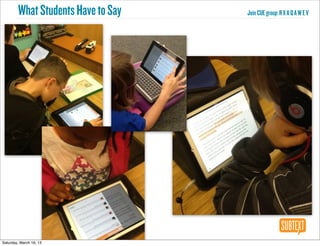 What Students Have to Say   Join CUE group: R X A Q A W E V




Saturday, March 16, 13
 