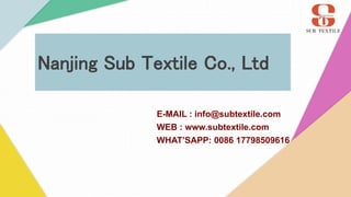 Nanjing Sub Textile Co., Ltd
E-MAIL : info@subtextile.com
WEB : www.subtextile.com
WHAT’SAPP: 0086 17798509616
 