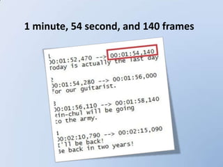 1 minute, 54 second, and 140 frames
 