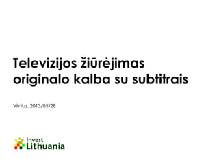 Televizijos žiūrėjimas
originalo kalba su subtitrais
Vilnius, 2013/05/28

 