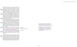 26
Cinco Intentos Filosóficos: Tras la Técnica
Lichtung, Jean Beaufret lo entendía a justo título
como éclaircie. L’éclaircie dans la fórêt [el claro en
el bosque] corresponde exactamente al alemán
Waldlichtung. Es el «claro», donde la densidad
de los árboles deja de ser compacta. ¿Por qué no
quedarse en éclaircie o clairière? Por una simple
razón, a saber, que la palabra Lichtung como lo ha
observado el mismo Heidegger y como él insiste, no
tiene –a pesar de las apariencias– relación con el
sustantivo «das Licht» [la luz]10. Exactamente como
en inglés light, el adjetivo licht (su doble leicht es
hoy día más usual), tiene bien la acepción del latín
levis, lo que es leve, rápido.
El verbo lichten no tiene, contrariamente a lo que se
cree (en tanto se ligue el adjetivo licht al sustantivo
das Licht –la luz) en el sentido de aportar luz, sino
que quitar compacidad a lo que es demasiado denso.
Se agrega otro matiz precioso, el de la locución den
Anker lichten, «levar el ancla». Es el matiz de la
partida. Cuando se ha levado el ancla para siempre,
todas las riberas conocidas desaparecen sin tardar
detrás de usted.
Con su terminación típica, Lichtung debe entenderse
como una palabra que designa un movimiento
donde algo debe realizarse. Die Lichtung no es un
lugar, en absoluto. Con ella algo ha lugar, algo que
tiene que ver directamente con un desanclaje,
que nos libera para partir a lo lejos con el corazón
aligerado.
10. Entendamos bien: la palabra «claro del bosque» así como
«claridad» tampoco tienen relación con la luz. Vienen del radical^
Kel (llamar, clamar). Para que resuene una llamada es necesario
que haya un espacio libre, más exactamente, un espacio
despejado. Pero nada se dice con «claro» o «claro de bosque»,
sobre la posible relación entre el llamado y el espacio despejado
donde resuena el llamado. Pero Lichtung dice precisamente la
manera como ha lugar el despeje del lugar liberado. [N. del A.]
800
805
810
815
820
825
830
Lichtung
designa un movimiento
desanclaje
Con su terminación típica, Lichtung debe
entenderse como una palabra que designa
un movimiento donde algo debe realizarse.
Die Lichtung no es un lugar, en absoluto.
Con ella algo ha lugar, algo que tiene que
ver directamente con un desanclaje, que
nos libera para partir a lo lejos con el
corazón aligerado.
(?)
 