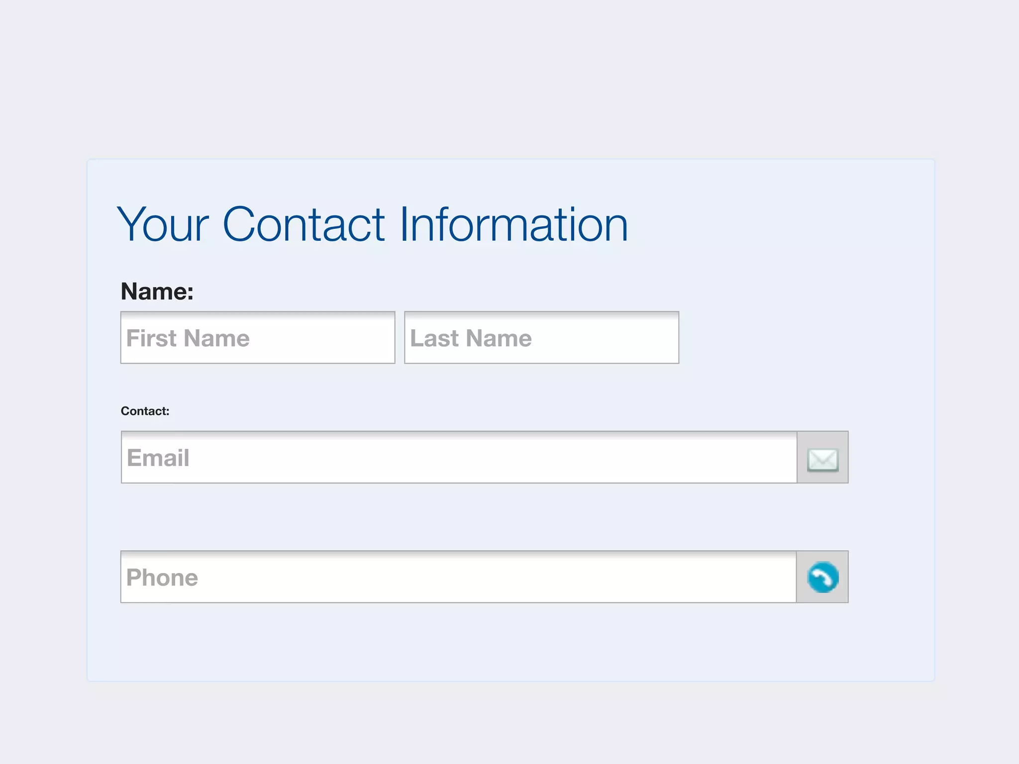 Your Contact Information
Name:
First Name   Last Name

Contact:



Email
   Phone




Phone
    Phone
 